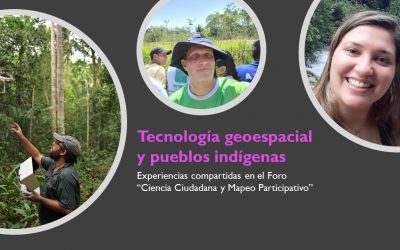 Tecnología geoespacial y pueblos indígenas: Experiencias compartidas en el Foro de Ciencia Ciudadana y Mapeo Participativo